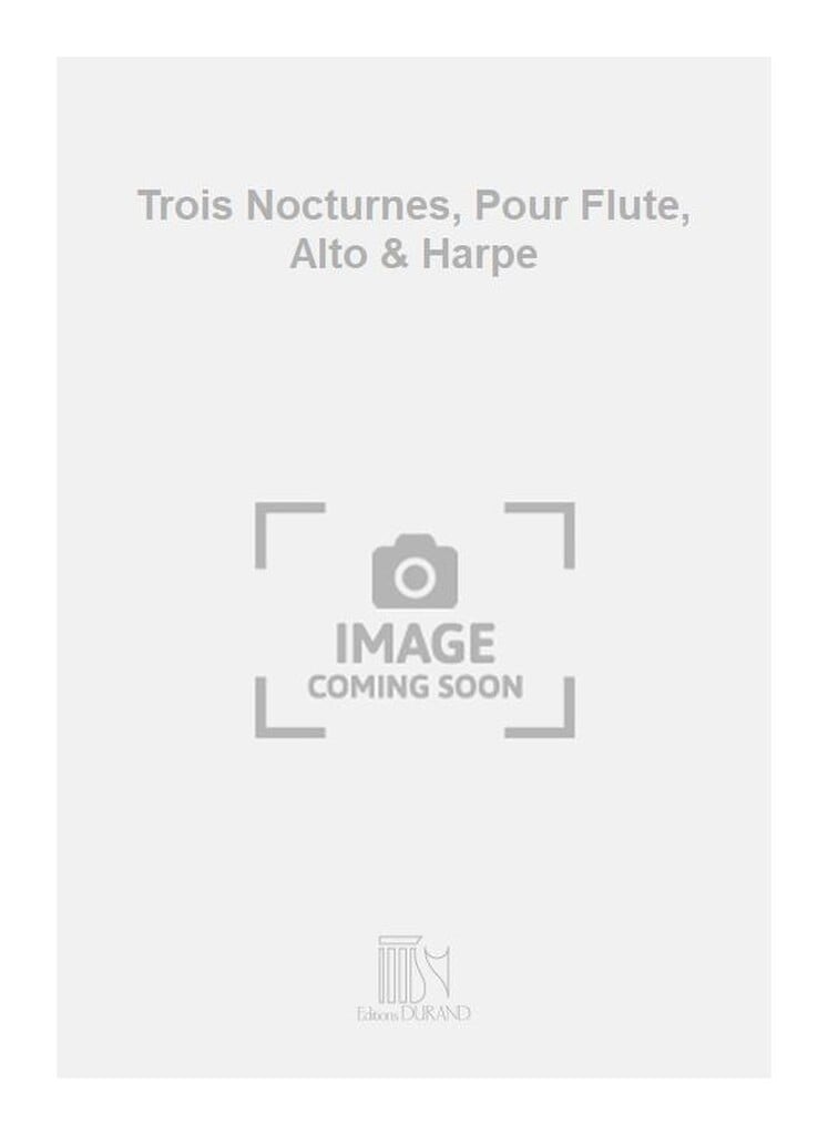 Trois Nocturnes, Pour Flute, Alto & Harpe